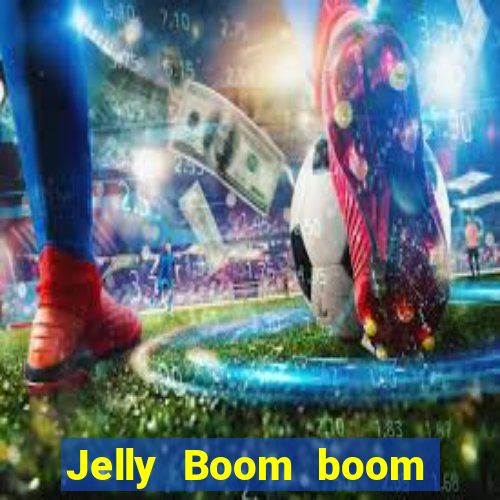 Jelly Boom boom jelly up